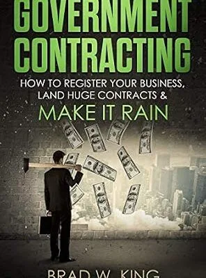 خرید و دانلود نسخه کامل کتاب Government Contracting: How to Register Your Business, Land Huge Contracts and Make it Rain! (The ONLY guide you need to work for the government – GUARANTEED)