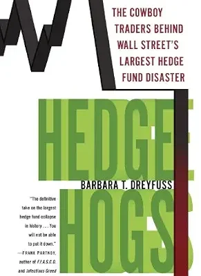 خرید و دانلود نسخه کامل کتاب Hedge Hogs: The Cowboy Traders Behind Wall Street’s Largest Hedge Fund Disaster