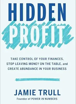 خرید و دانلود نسخه کامل کتاب Hidden Profit: Take Control of Your Finances, Stop Leaving Money on the Table, and Create Abundance in Your Business