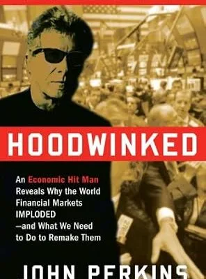 خرید و دانلود نسخه کامل کتاب Hoodwinked: An Economic Hit Man Reveals Why the Global Economy IMPLODED — and How to Fix It (John Perkins Economic Hitman Series)