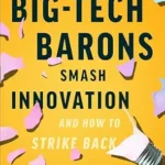 خرید و دانلود نسخه کامل کتاب How Big-Tech Barons Smash Innovation—and How to Strike Back