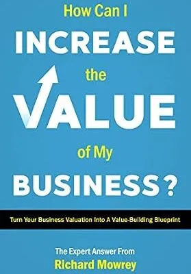 خرید و دانلود نسخه کامل کتاب How Can I Increase the Value of My Business?: Create Your Value-Building Blueprint
