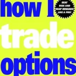خرید و دانلود نسخه کامل کتاب How I Trade Options (Wiley Trading Book 350)