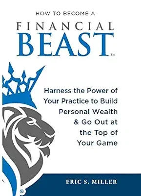 خرید و دانلود نسخه کامل کتاب How to Become a Financial Beast: Harness the Power of Your Practice to Build Personal Wealth & Go Out at the Top of Your Game