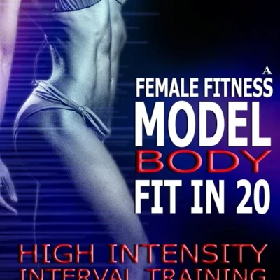 خرید و دانلود نسخه کامل کتاب 
How To Build The Female Fitness Model Body: Fit in 20, 20 Minute High Intensity Interval Training Workouts for Models, HIIT Workout, Building A Female Fitness Model Physique, Female Fitness Model Workout and Training Regime