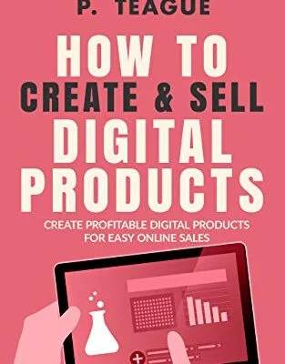 خرید و دانلود نسخه کامل کتاب How To Create & Sell Digital Products: Create profitable digital products for easy online sales (The Digital Mastery Series) Kindle Edition