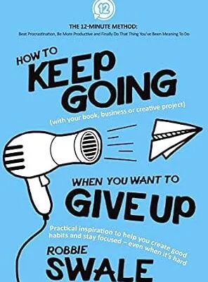 خرید و دانلود نسخه کامل کتاب How to Keep Going (with your book, business or creative project) When You Want to Give Up: Practical inspiration to help you create good habits and stay … Thing You’ve Been Meaning To Do Book 2)