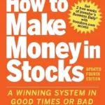 خرید و دانلود نسخه کامل کتاب How to Make Money in Stocks: A Winning System in Good Times and Bad, Fourth Edition