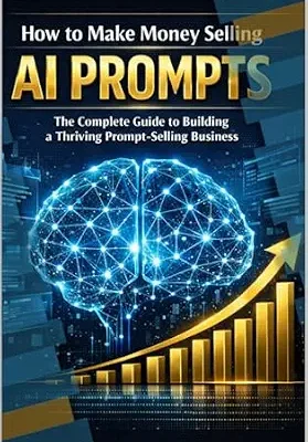 خرید و دانلود نسخه کامل کتاب How to Make Money Selling AI Prompts: The Complete Guide to Building a Thriving Prompt-Selling Business