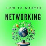 خرید و دانلود نسخه کامل کتاب How To Master Networking: A Simpler, Easier, and Faster Way To Transform Your Business, Relationships, and Life. (Life Mastery Book 5)
