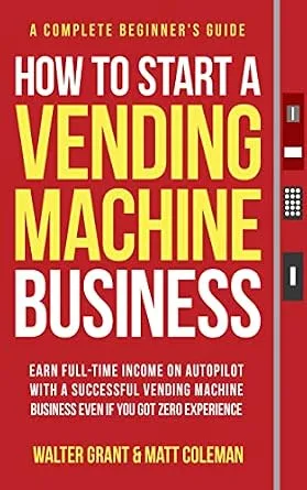 خرید و دانلود نسخه کامل کتاب How to Start a Vending Machine Business: Earn Full-Time Income on Autopilot with a Successful Vending Machine Business even if You Got Zero Experience (A Complete Beginner’s Guide)_6a7cde7a97ab3.jpeg خرید و دانلود نسخه کامل کتاب How to Start a Vending Machine Business: Earn Full-Time Income on Autopilot with a Successful Vending Machine Business even if You Got Zero Experience (A Complete Beginner’s Guide)