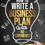 خرید و دانلود نسخه کامل کتاب How to Write a Business Plan With No Experience: A Simple Guide With Tons of Business Plan Examples to Achieve a Successful Business and Attain Profitability (Business Blueprint Book 2)
