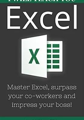 خرید و دانلود نسخه کامل کتاب I Will Teach You Excel: Master Excel, surpass your co-workers, and impress your boss!