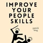 خرید و دانلود نسخه کامل کتاب Improve Your People Skills: How to Build Relationships Anywhere, with Anyone, in Any Situation (How to be More Likable and Charismatic Book 22) Kindle Edition