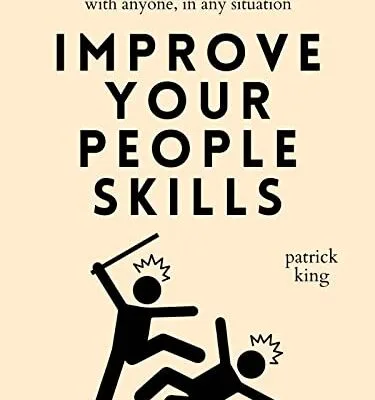 خرید و دانلود نسخه کامل کتاب Improve Your People Skills: How to Build Relationships Anywhere, with Anyone, in Any Situation (How to be More Likable and Charismatic Book 22) Kindle Edition
