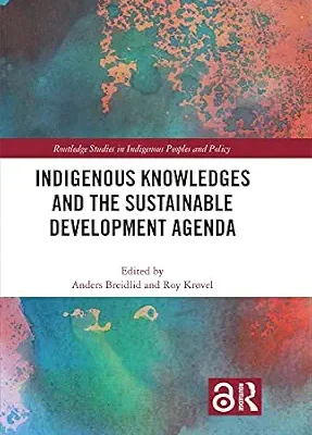 خرید و دانلود نسخه کامل کتاب Indigenous Knowledges and the Sustainable Development Agenda (Routledge Studies in Indigenous Peoples and Policy)