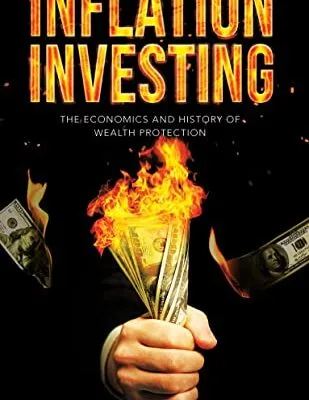 خرید و دانلود نسخه کامل کتاب Inflation Investing: The Economics and History of Wealth Protection: Inflation Hedge Strategies of Real Estate, Gold, Bitcoin and More for Hyperinflation Kindle Edition