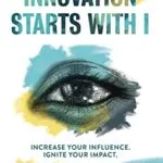 خرید و دانلود نسخه کامل کتاب Innovation Starts With I: Increase Your Influence. Ignite Your Impact. Kindle Edition