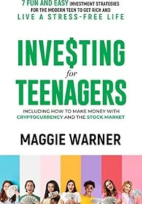 خرید و دانلود نسخه کامل کتاب Investing for Teenagers: 7 Fun and Easy Investment Strategies for the Modern Teen to Get Rich and Live a Stress-Free Life