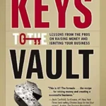 خرید و دانلود نسخه کامل کتاب Keys to the Vault: Lessons From the Pros on Raising Money and Igniting Your Business