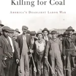 خرید و دانلود نسخه کامل کتاب Killing for Coal: America’s Deadliest Labor War