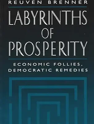 خرید و دانلود نسخه کامل کتاب Labyrinths of Prosperity: Economic Follies, Democratic Remedies