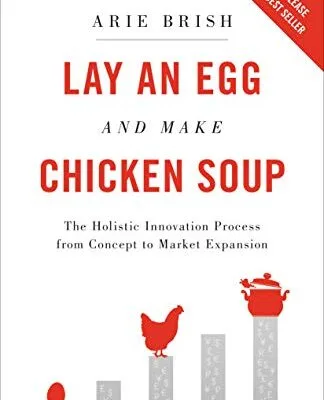 خرید و دانلود نسخه کامل کتاب Lay an Egg and Make Chicken Soup: The Holistic Innovation Process from Concept to Market Expansion