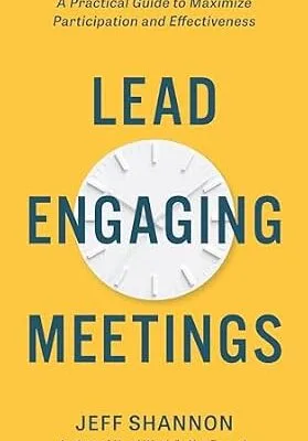 خرید و دانلود نسخه کامل کتاب Lead Engaging Meetings: A Practical Guide to Maximize Participation and Effectiveness