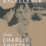 خرید و دانلود نسخه کامل کتاب Lessons in Excellence from Charlie Trotter: 75 Ways One Visionary Is Setting a New Standard (Lessons from Charlie Trotter)