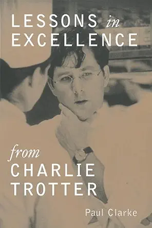 خرید و دانلود نسخه کامل کتاب Lessons in Excellence from Charlie Trotter: 75 Ways One Visionary Is Setting a New Standard (Lessons from Charlie Trotter)_6a7bb2e491723.webp خرید و دانلود نسخه کامل کتاب Lessons in Excellence from Charlie Trotter: 75 Ways One Visionary Is Setting a New Standard (Lessons from Charlie Trotter)