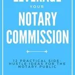 خرید و دانلود نسخه کامل کتاب Leverage Your Notary Commission: 12 Practical Side-Hustle Ideas for the Notary Public