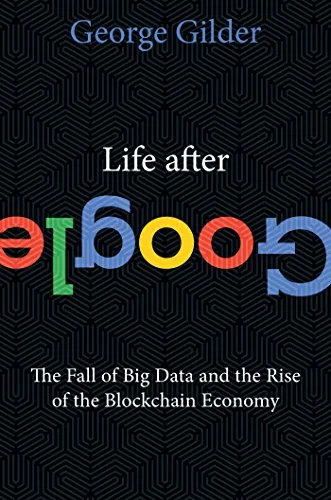 خرید و دانلود نسخه کامل کتاب Life After Google: The Fall of Big Data and the Rise of the Blockchain Economy Kindle Edition_6a848c1a11f58.jpeg خرید و دانلود نسخه کامل کتاب Life After Google: The Fall of Big Data and the Rise of the Blockchain Economy Kindle Edition