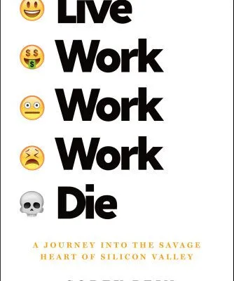 خرید و دانلود نسخه کامل کتاب Live Work Work Work Die: A journey into the savage heart of Silicon Valley