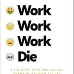 خرید و دانلود نسخه کامل کتاب Live Work Work Work Die: A Journey into the Savage Heart of Silicon Valley