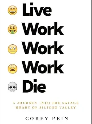 خرید و دانلود نسخه کامل کتاب Live Work Work Work Die: A Journey into the Savage Heart of Silicon Valley