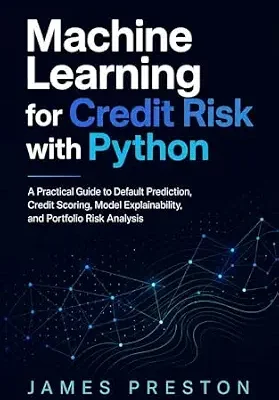 خرید و دانلود نسخه کامل کتاب Machine Learning for Credit Risk with Python: A Practical Guide to Default Prediction, Credit Scoring, Model Explainability, and Portfolio Risk Analysis
