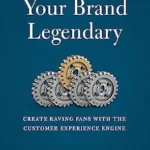 خرید و دانلود نسخه کامل کتاب Make Your Brand Legendary: Create Raving Fans With the Customer Experience Engine