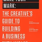 خرید و دانلود نسخه کامل کتاب Make Your Mark: The Creative’s Guide to Building a Business with Impact (99U Book 3)