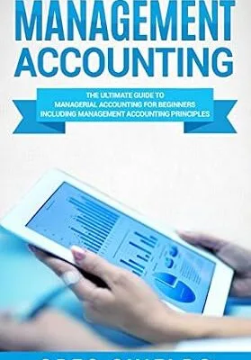 خرید و دانلود نسخه کامل کتاب Management Accounting: The Ultimate Guide to Managerial Accounting for Beginners Including Management Accounting Principles