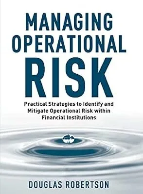 خرید و دانلود نسخه کامل کتاب Managing Operational Risk: Practical Strategies to Identify and Mitigate Operational Risk within Financial Institutions