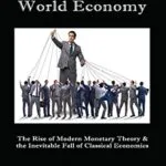 خرید و دانلود نسخه کامل کتاب Manipulating the World Economy: The Rise of Modern Monetary Theory & the Inevitable Fall of Classical Economics — Is there an Alternative? Kindle Edition