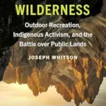 خرید و دانلود نسخه کامل کتاب Marketing the Wilderness: Outdoor Recreation, Indigenous Activism, and the Battle over Public Lands