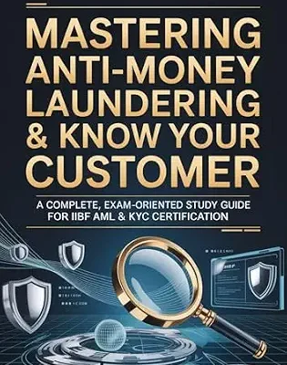خرید و دانلود نسخه کامل کتاب Mastering Anti-Money Laundering & Know Your Customer: A Complete Exam-Oriented Study Guide — Simple Explanations, Real-Life Examples, Case Studies & 200+ Practice MCQs for the AML-KYC Certificate