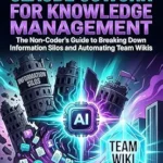 خرید و دانلود نسخه کامل کتاب Mastering Claude Cowork for Knowledge Management: The Non-Coder’s Guide to Breaking Down Information Silos and Automating Team Wikis (Claude Cowork Mastery Series Book 4)