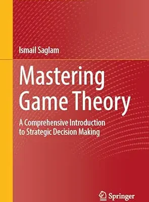 خرید و دانلود نسخه کامل کتاب Mastering Game Theory: A Comprehensive Introduction to Strategic Decision Making (Classroom Companion: Economics)