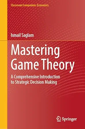 خرید و دانلود نسخه کامل کتاب Mastering Game Theory: A Comprehensive Introduction to Strategic Decision Making (Classroom Companion: Economics)_6a8096b8397ec.webp خرید و دانلود نسخه کامل کتاب Mastering Game Theory: A Comprehensive Introduction to Strategic Decision Making (Classroom Companion: Economics)