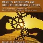 خرید و دانلود نسخه کامل کتاب Mergers, Acquisitions, and Other Restructuring Activities: An Integrated Approach to Process, Tools, Cases, and Solutions