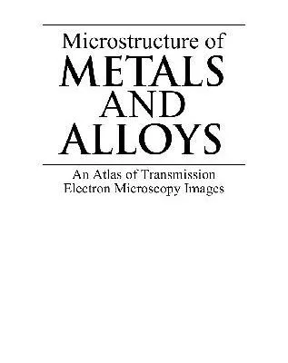خرید و دانلود نسخه کامل کتاب microstructure of metals and alloys an atlas of transmission electron microscopy images