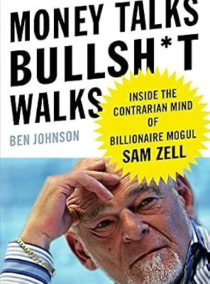 خرید و دانلود نسخه کامل کتاب Money Talks, Bullsh*t Walks: Inside the Contrarian Mind of Billionaire Mogul Sam Zell