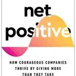خرید و دانلود نسخه کامل کتاب Net Positive: How Courageous Companies Thrive by Giving More Than They Take Kindle Edition